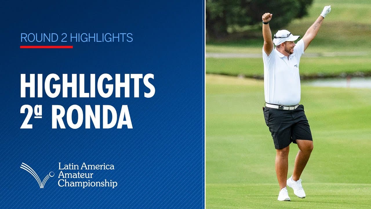 Round 2 Highlights | 2025 Latin America Amateur Championship