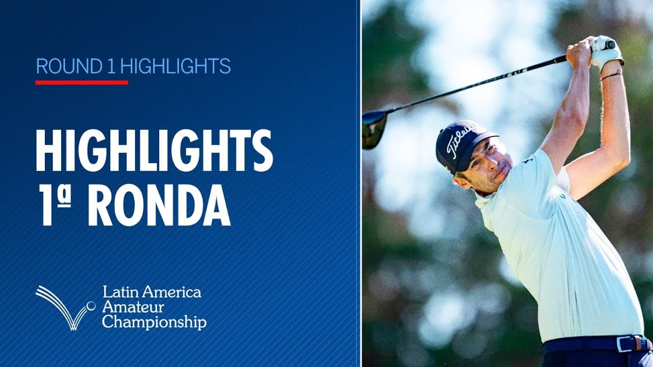 Round 1 Highlights | 2025 Latin America Amateur Championship