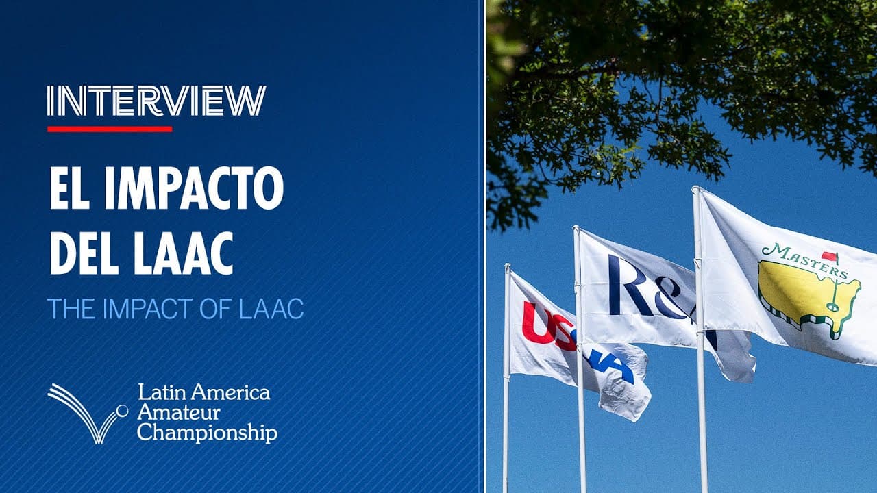 The Impact of the LAAC | 2025 Latin America Amateur Championship