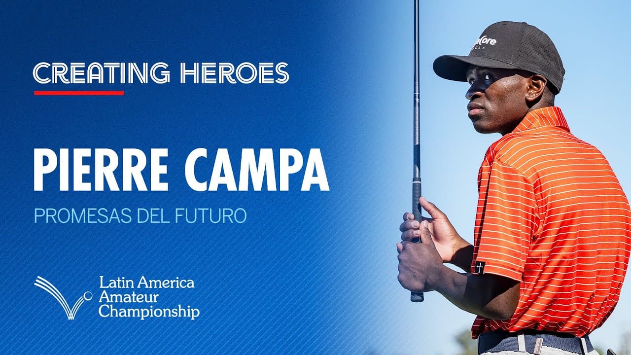 Creating Heroes: Pierre Campa | 2025 Latin America Amateur Championship