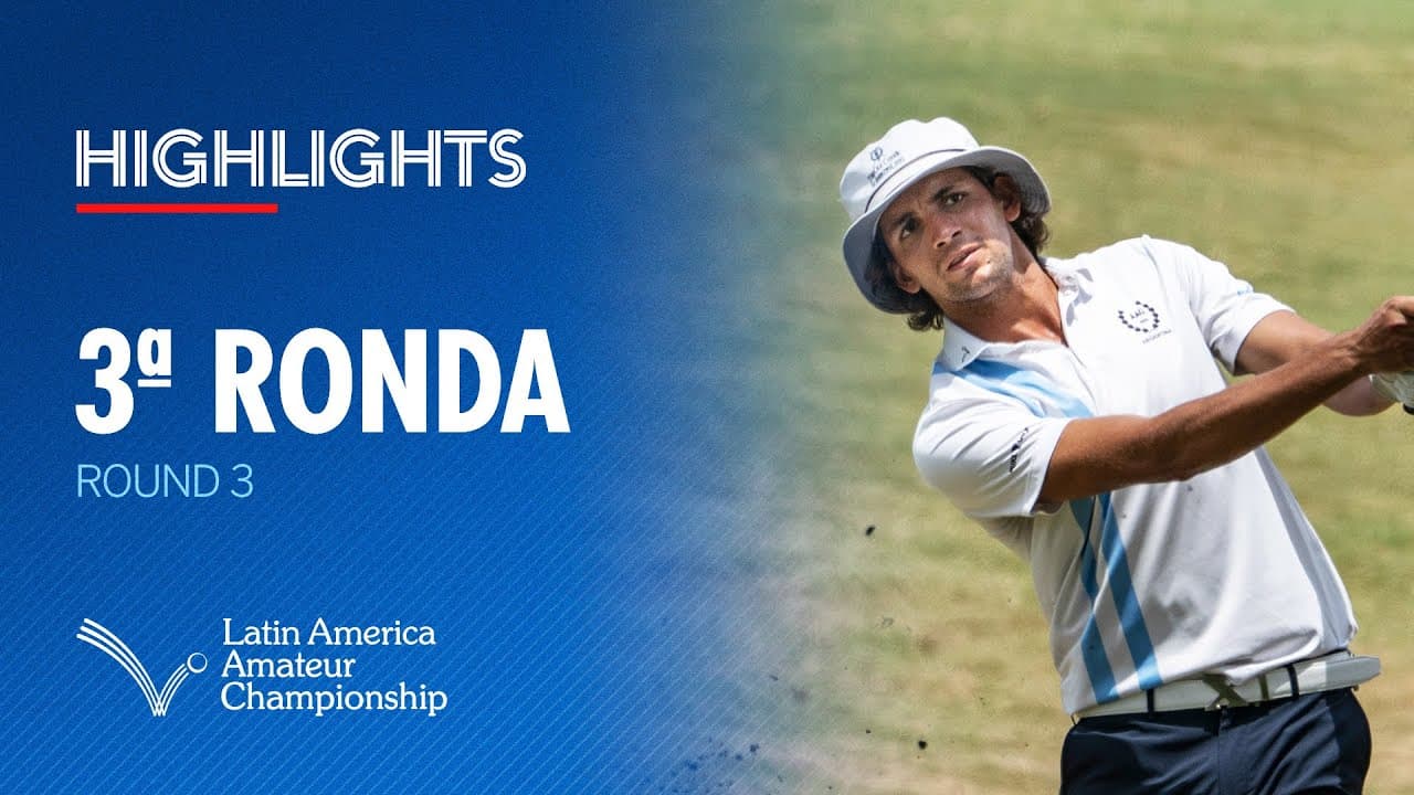 Round 3 Highlights | 2025 Latin America Amateur Championship